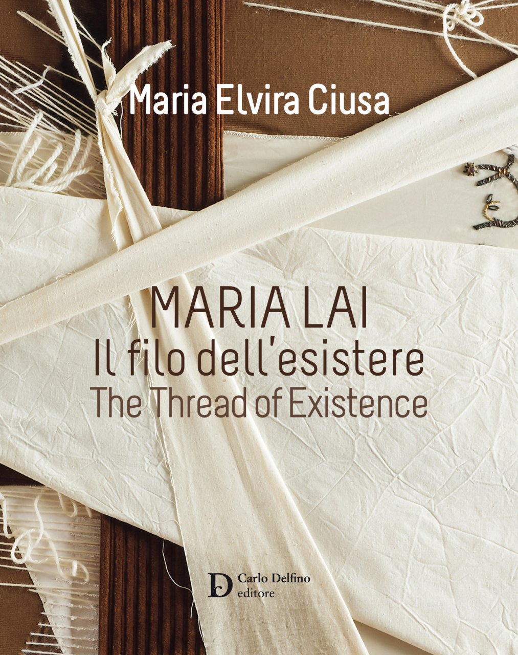 cover Maria Lai. Il filo dell’esistere - The thread of existence. Maria Elvira Ciusa Delfino Carlo Editore