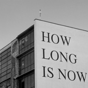 How long is now?